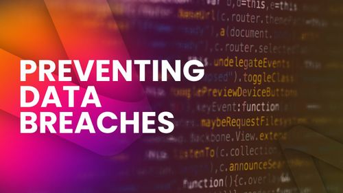 Preventing Data Breaches and Staying Secure Online
